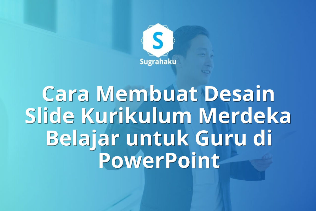 Cara Membuat Desain Slide Kurikulum Merdeka Belajar untuk Guru di PowerPoint