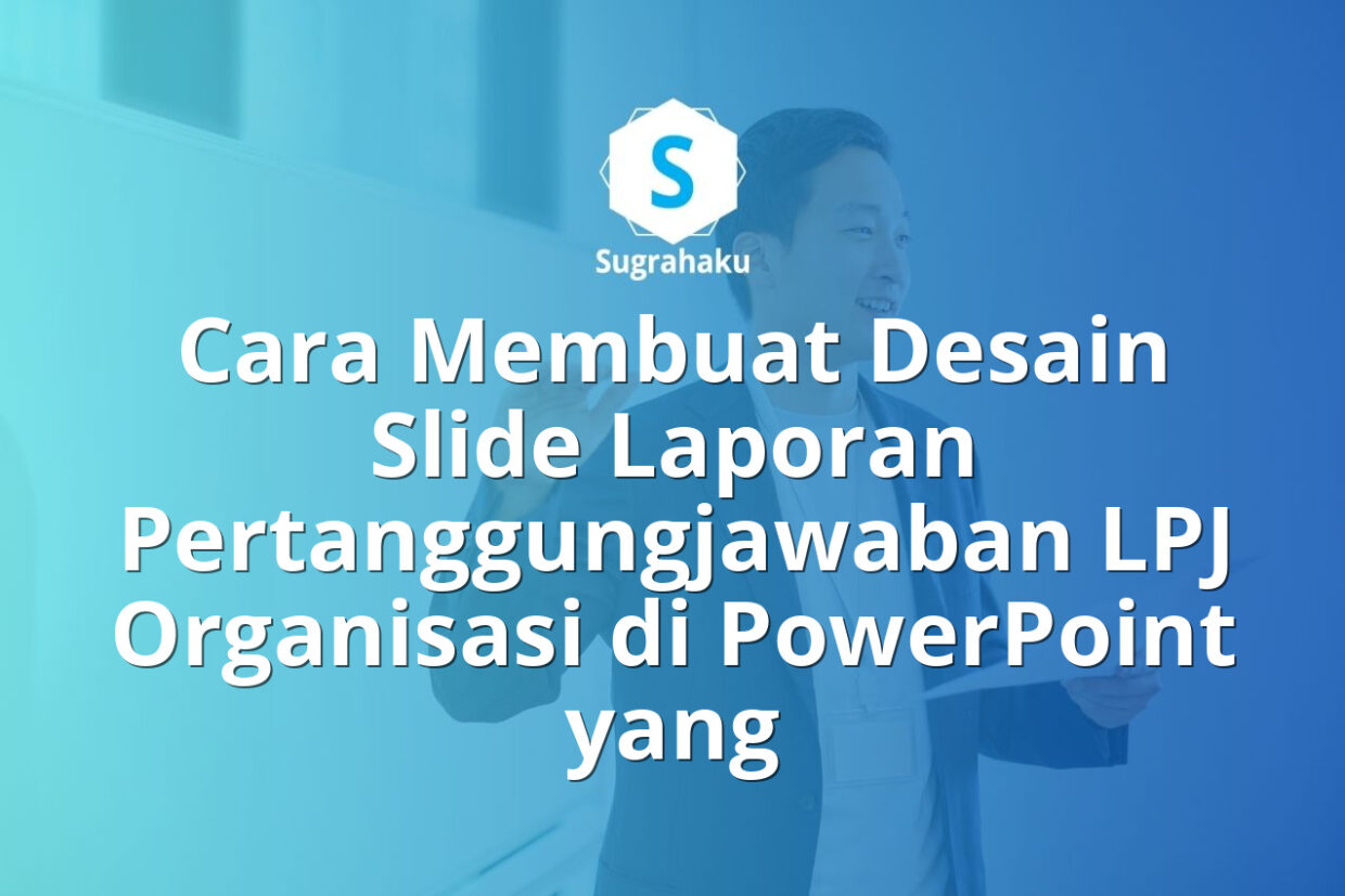 Cara Membuat Desain Slide Laporan Pertanggungjawaban LPJ Organisasi di PowerPoint