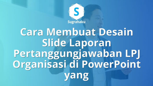 Cara Membuat Desain Slide Laporan Pertanggungjawaban LPJ Organisasi di PowerPoint
