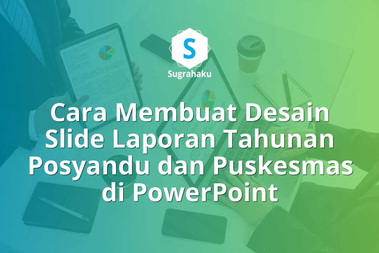 Cara Membuat Desain Slide Laporan Tahunan Posyandu dan Puskesmas di PowerPoint