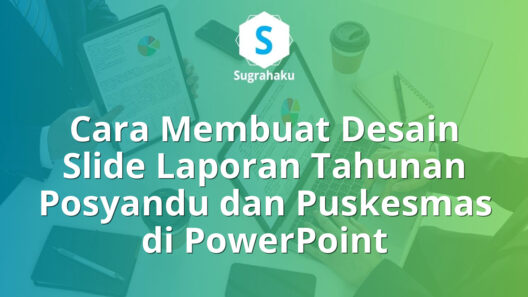 Cara Membuat Desain Slide Laporan Tahunan Posyandu dan Puskesmas di PowerPoint