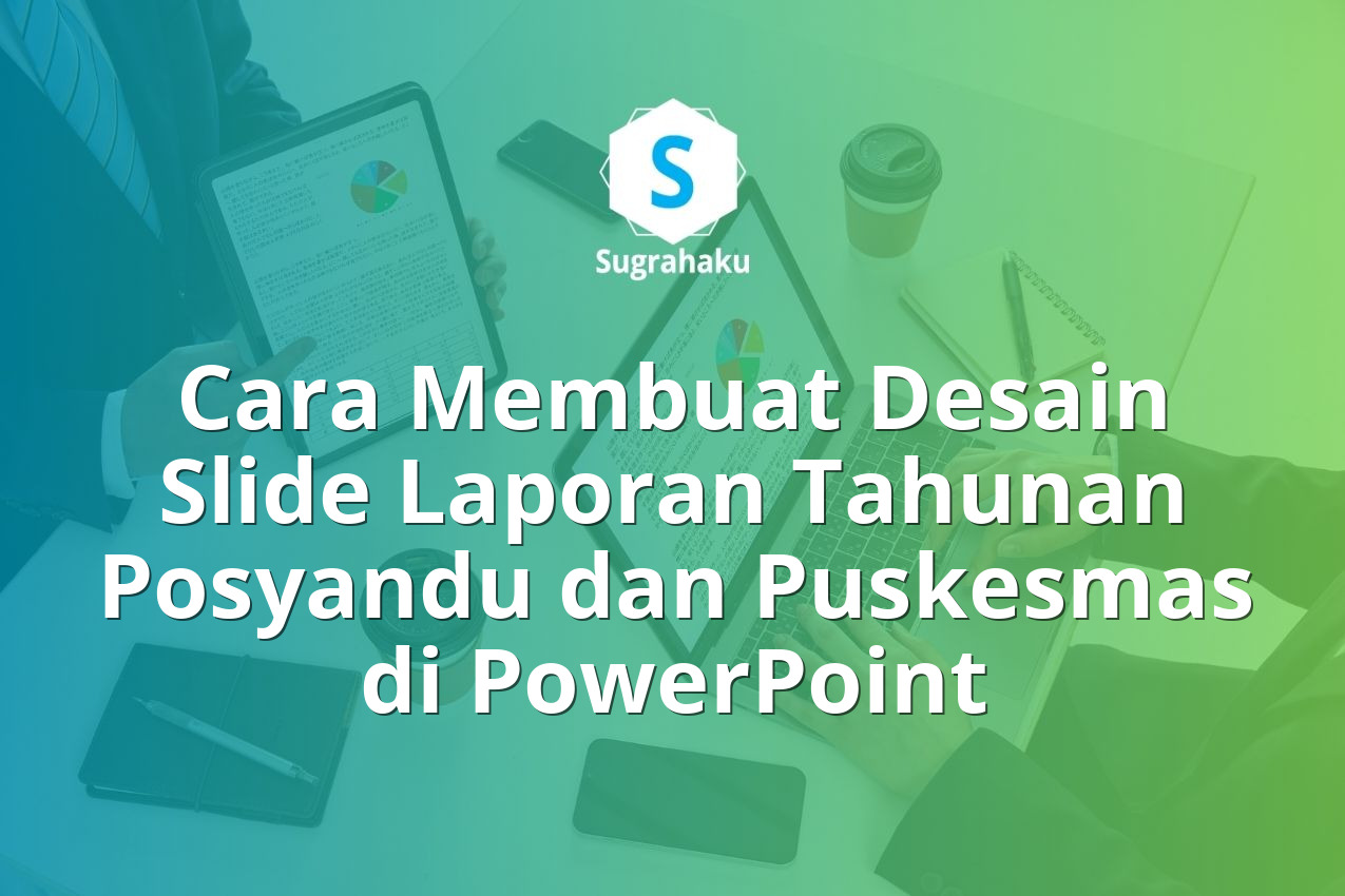 Cara Membuat Desain Slide Laporan Tahunan Posyandu dan Puskesmas di PowerPoint 13 Cara Membuat Desain Slide Laporan Tahunan Posyandu dan Puskesmas di PowerPoint