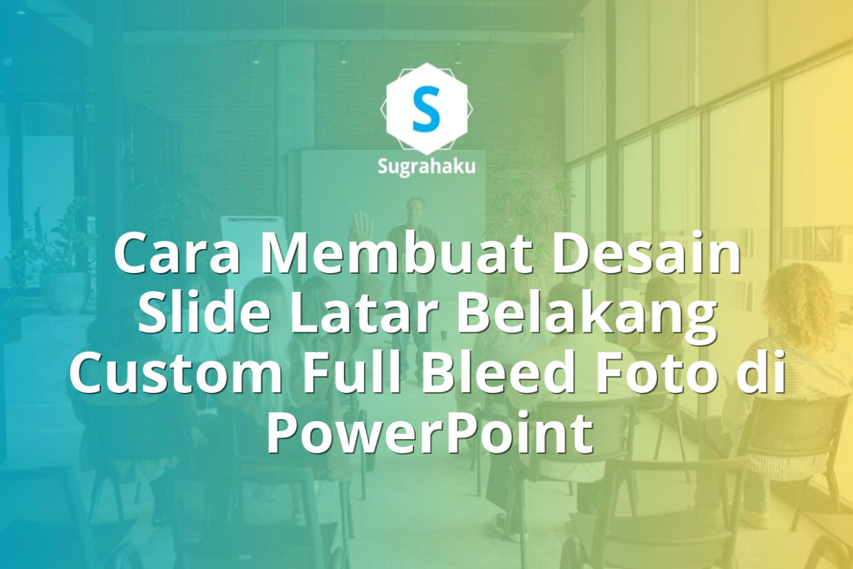 Cara Membuat Desain Slide Latar Belakang Custom Full Bleed Foto di PowerPoint
