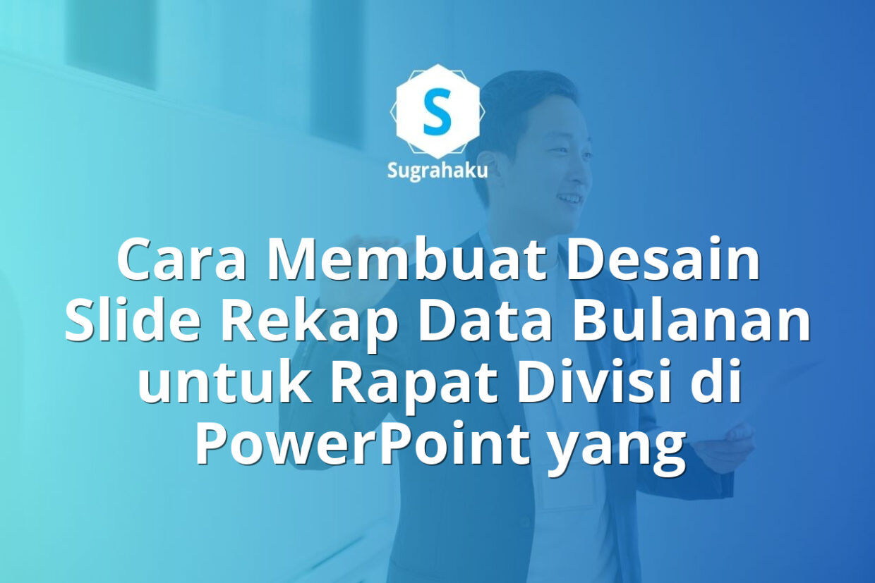 Cara Membuat Desain Slide Rekap Data Bulanan untuk Rapat Divisi di PowerPoint