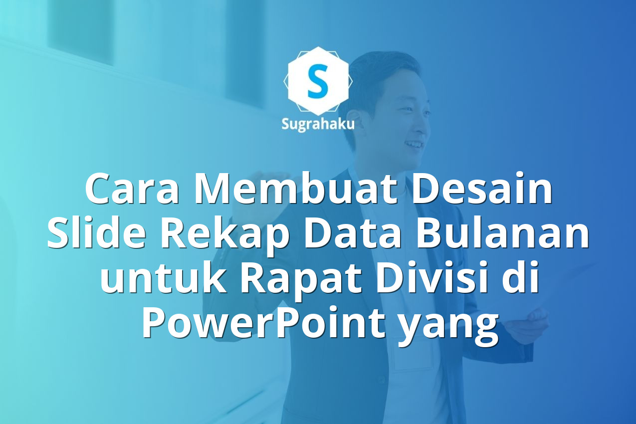 Cara Membuat Desain Slide Rekap Data Bulanan untuk Rapat Divisi di PowerPoint yang 13 Cara Membuat Desain Slide Rekap Data Bulanan untuk Rapat Divisi di PowerPoint