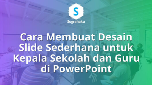 Cara Membuat Desain Slide Sederhana untuk Kepala Sekolah dan Guru di PowerPoint