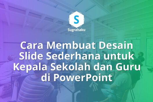 Cara Membuat Desain Slide Sederhana untuk Kepala Sekolah dan Guru di PowerPoint