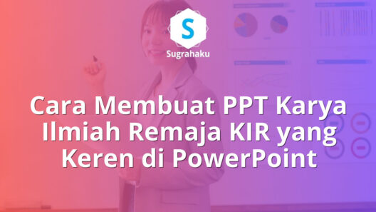 Cara Membuat PPT Karya Ilmiah Remaja KIR yang Keren di PowerPoint