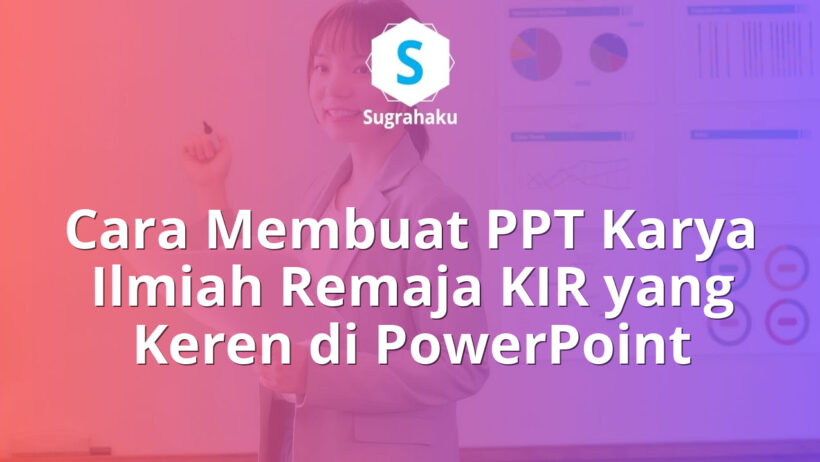 Cara Membuat PPT Karya Ilmiah Remaja KIR yang Keren di PowerPoint