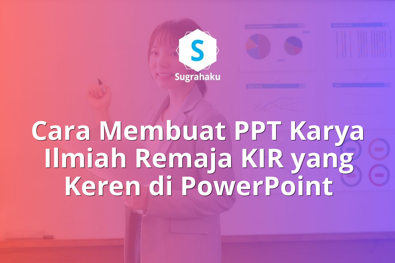Cara Membuat PPT Karya Ilmiah Remaja KIR yang Keren di PowerPoint 13 Cara Membuat PPT Karya Ilmiah Remaja KIR yang Keren di PowerPoint