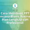 Cara Membuat PPT Rencana Bisnis Business Plan Lengkap dan Profesional