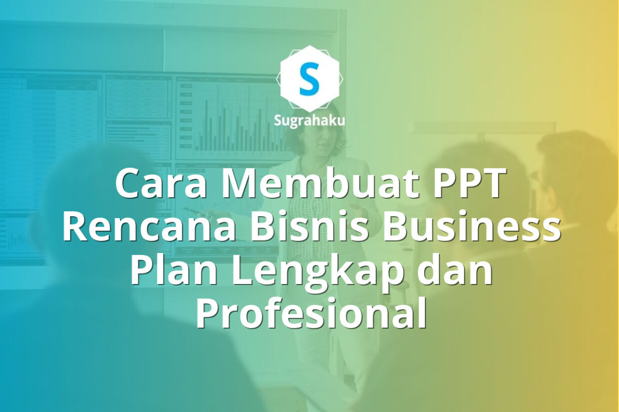 Cara Membuat PPT Rencana Bisnis Business Plan Lengkap dan Profesional