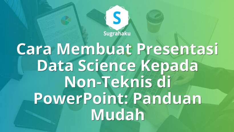 Cara Membuat Presentasi Data Science Kepada Non-Teknis di PowerPoint