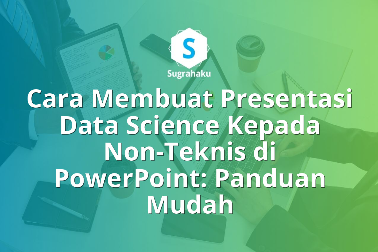 Cara Membuat Presentasi Data Science Kepada Non-Teknis di PowerPoint: Panduan Mudah 13 Cara Membuat Presentasi Data Science Kepada Non-Teknis di PowerPoint