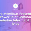 Cara Membuat Presentasi PowerPoint Seminar Kesehatan Informatif dan Jelas