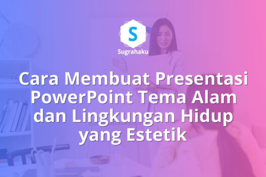 Cara Membuat Presentasi PowerPoint Tema Alam dan Lingkungan Hidup