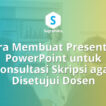 Cara Membuat Presentasi PowerPoint untuk Konsultasi dan Bimbingan Skripsi