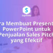 Cara Membuat Presentasi PowerPoint untuk Penjualan Sales Pitch yang Efektif