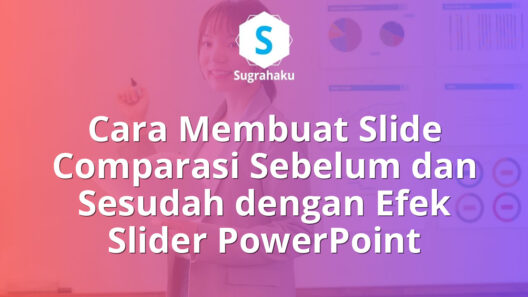 Cara Membuat Slide Comparasi Sebelum dan Sesudah dengan Efek Slider PowerPoint 16 Cara Membuat Slide Comparasi Sebelum dan Sesudah Pakai Efek Slider di PowerPoint