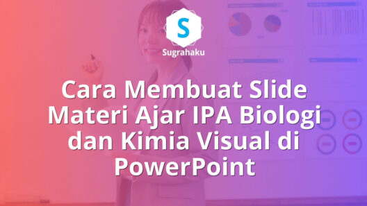 Cara Membuat Slide Materi Ajar IPA Biologi dan Kimia Visual di PowerPoint 16 Cara Membuat Slide Materi Ajar IPA Biologi dan Kimia Visual di PowerPoint
