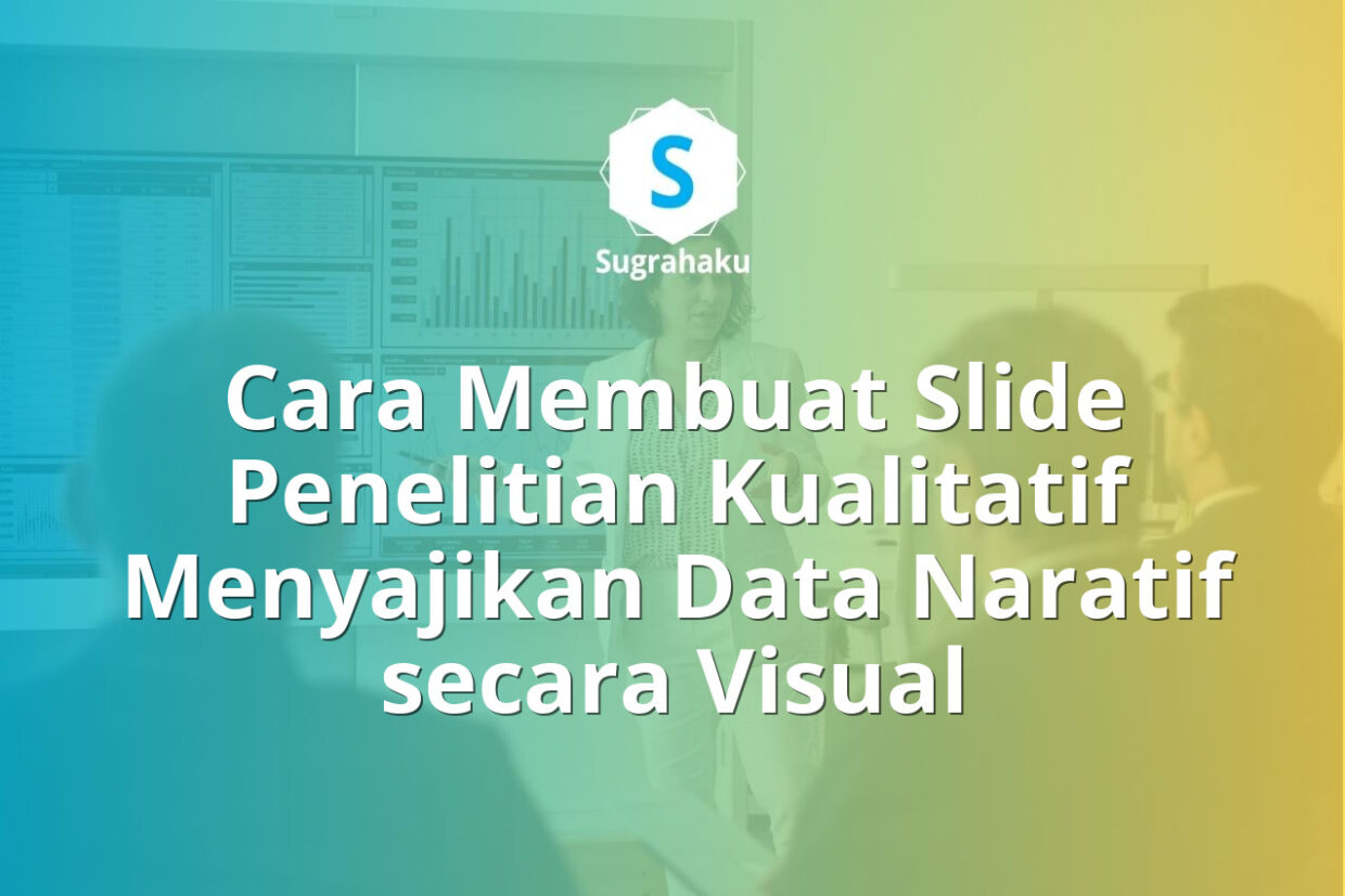Cara Membuat Slide Penelitian Kualitatif Menyajikan Data Naratif secara Visual