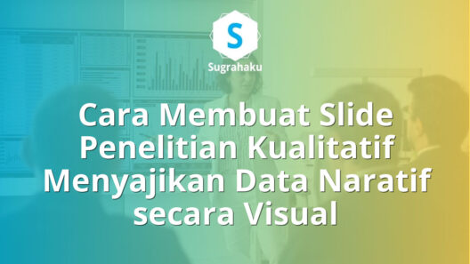 Cara Membuat Slide Penelitian Kualitatif Menyajikan Data Naratif secara Visual