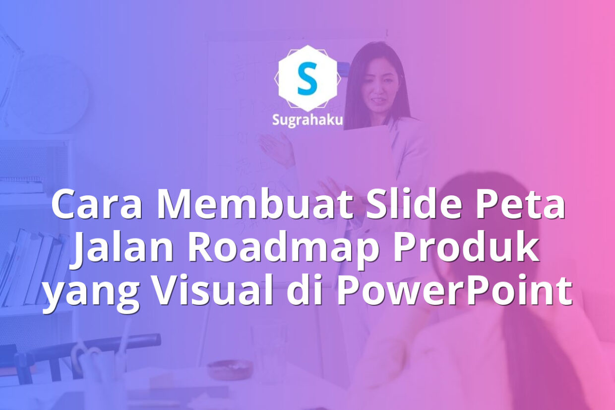 Cara Membuat Slide Peta Jalan Roadmap Produk yang Visual di PowerPoint