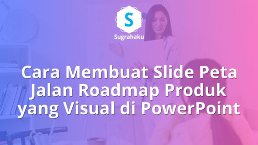 Cara Membuat Slide Peta Jalan Roadmap Produk yang Visual di PowerPoint