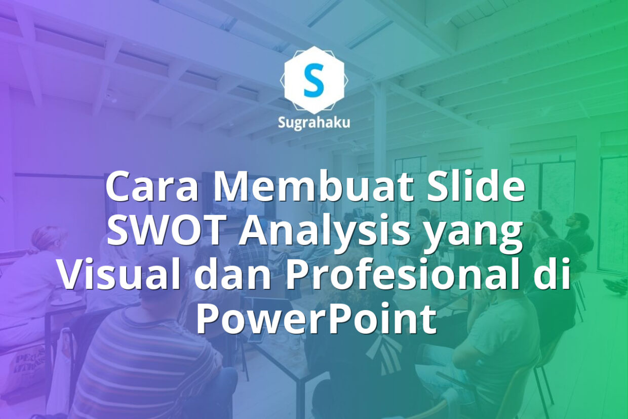 Cara Membuat Slide SWOT Analysis yang Visual dan Profesional di PowerPoint