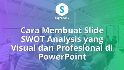 Cara Membuat Slide SWOT Analysis yang Visual dan Profesional di PowerPoint