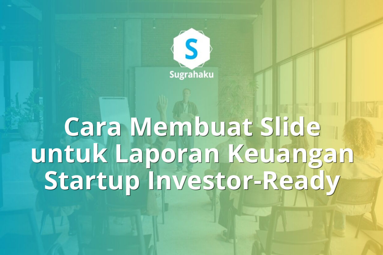 Cara Membuat Slide untuk Laporan Keuangan Startup Investor-Ready