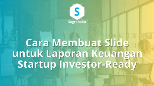 Cara Membuat Slide untuk Laporan Keuangan Startup Investor-Ready