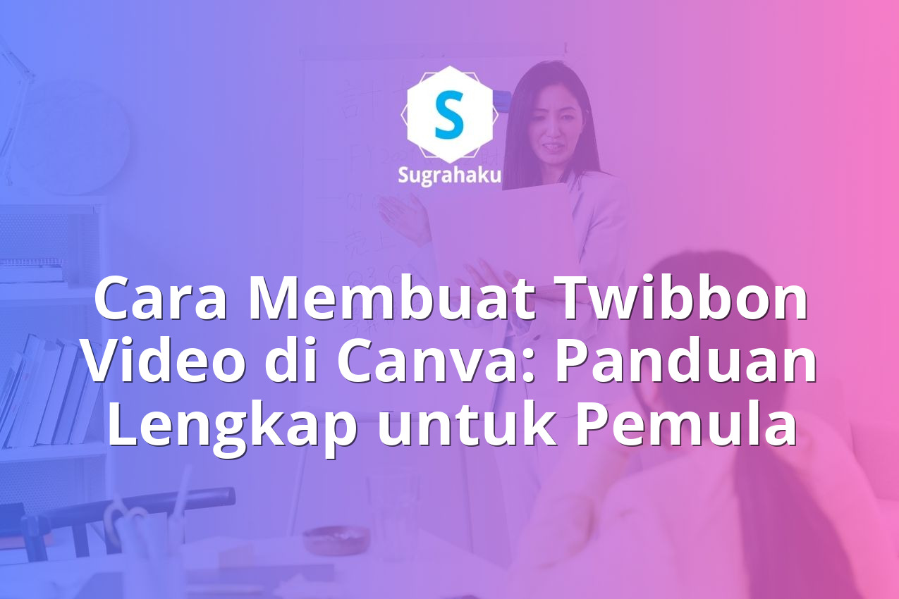 Cara Membuat Twibbon Video di Canva: Panduan Lengkap untuk Pemula 13 cara membuat twibbon video di canva, cara bikin twibbon animasi bergerak