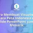 Cara Membuat Visualisasi Data Peta Indonesia di Slide PowerPoint