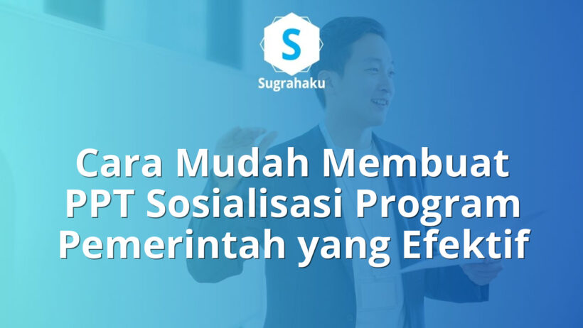 Cara Membuat PPT Sosialisasi Program Pemerintah yang Mudah Dipahami Warga