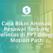 cara bikin animasi pesawat terbang melintas di ppt, motion path powerpoint