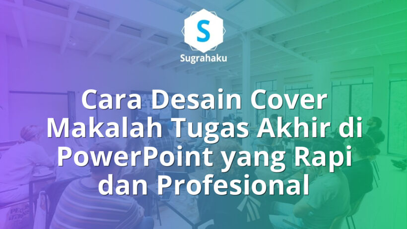 cara desain cover makalah tugas akhir di powerpoint, sampul laporan rapi