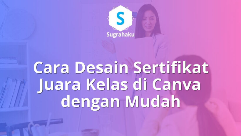 cara desain sertifikat juara kelas peringkat di canva, piagam prestasi siswa