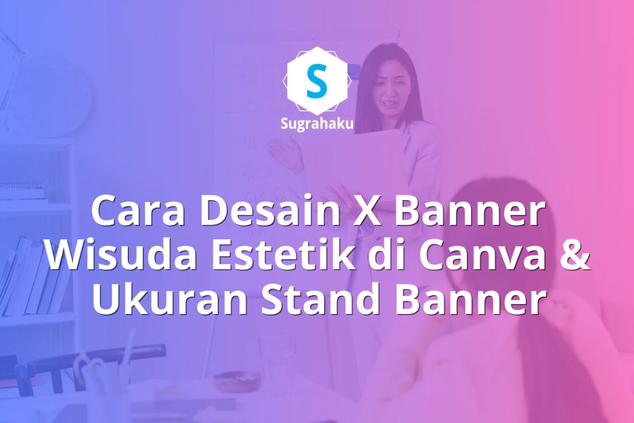 cara desain x banner wisuda estetik di canva, ukuran stand banner roll up