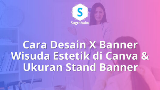 cara desain x banner wisuda estetik di canva, ukuran stand banner roll up