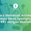 cara membuat animasi lampu sorot spotlight di ppt, efek gelap terang fokus