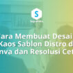 cara membuat desain kaos sablon distro di canva, ukuran resolusi cetak baju
