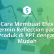 cara membuat efek cermin reflection pada produk di ppt, pantulan bayangan bawah