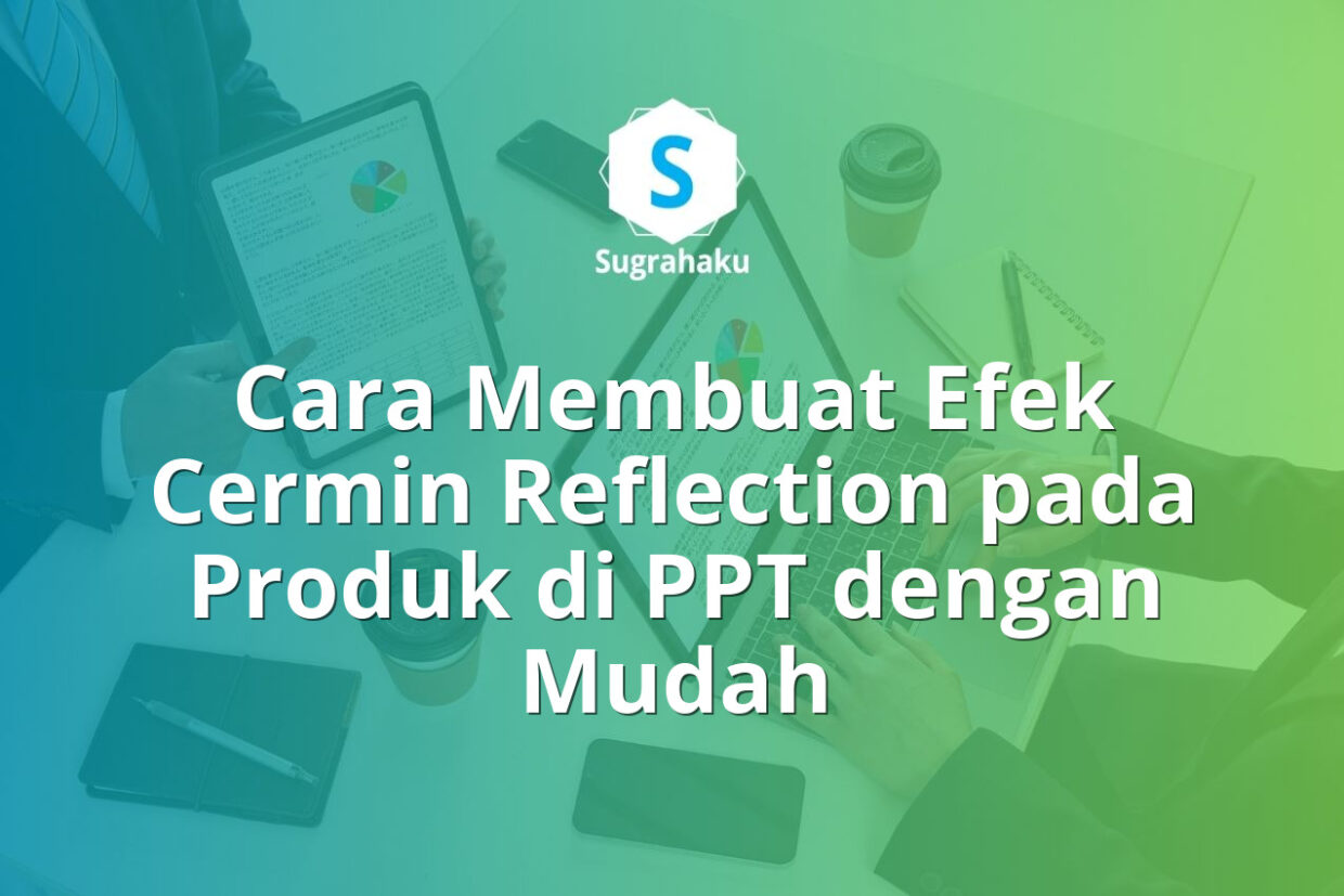 cara membuat efek cermin reflection pada produk di ppt, pantulan bayangan bawah
