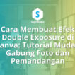 cara membuat efek double exposure di canva, gabung foto dan pemandangan