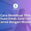 cara membuat efek tulisan emas gold foil di canva, teks metalik mengkilap