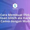cara membuat efek tulisan glitch ala hacker di canva, teks rusak vhs