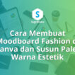 cara membuat moodboard fashion di canva, cara susun palet warna estetik
