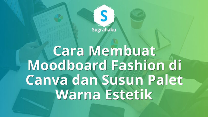 cara membuat moodboard fashion di canva, cara susun palet warna estetik