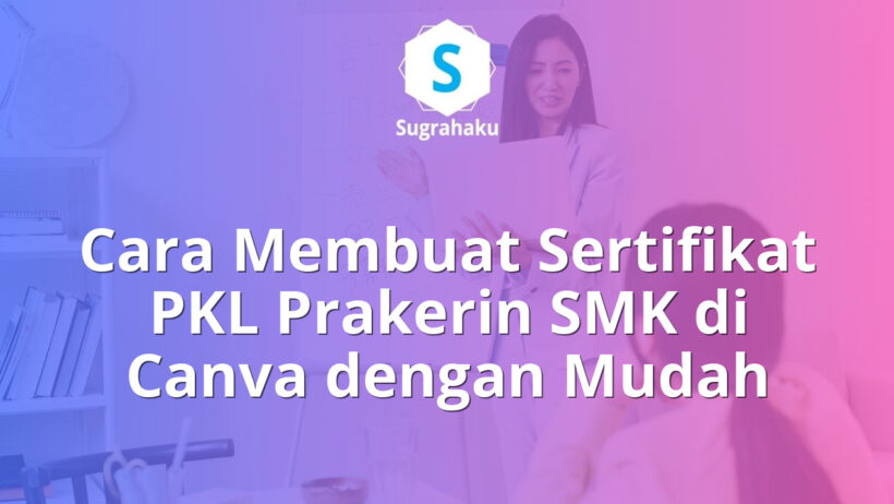 cara membuat sertifikat pkl prakerin smk di canva, piagam penghargaan magang